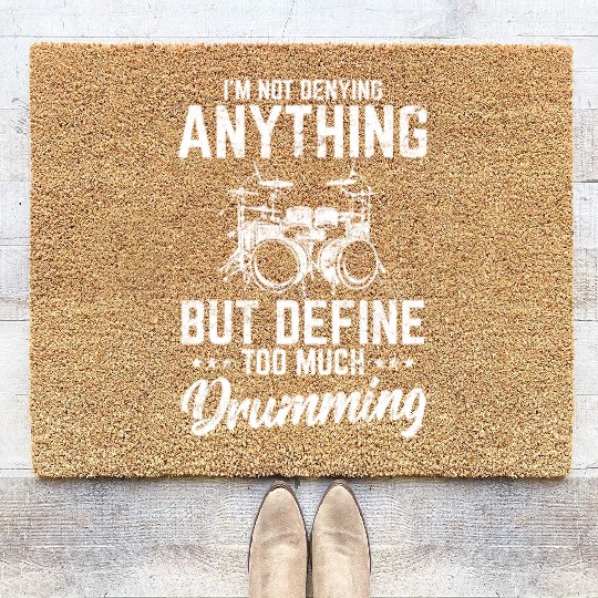 I'm Not Denying Anything Funny Drummer Percussion Coir Doormats