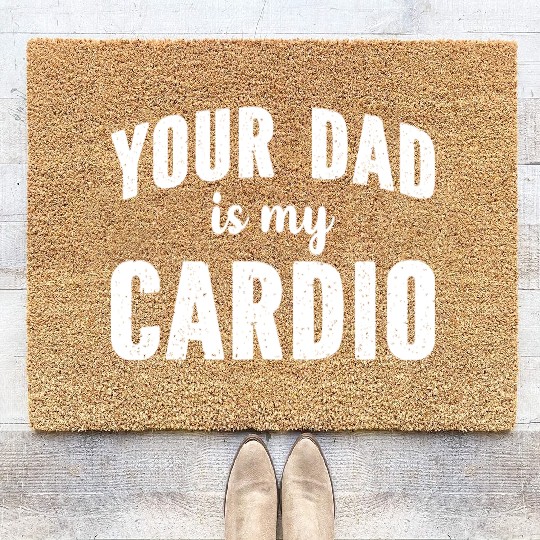 Your Dad Is My Cardio Coir Doormats