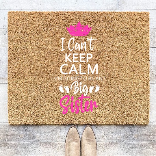 I Can't Keep Calm I'm Going To Be An A Big Sister Coir Doormats