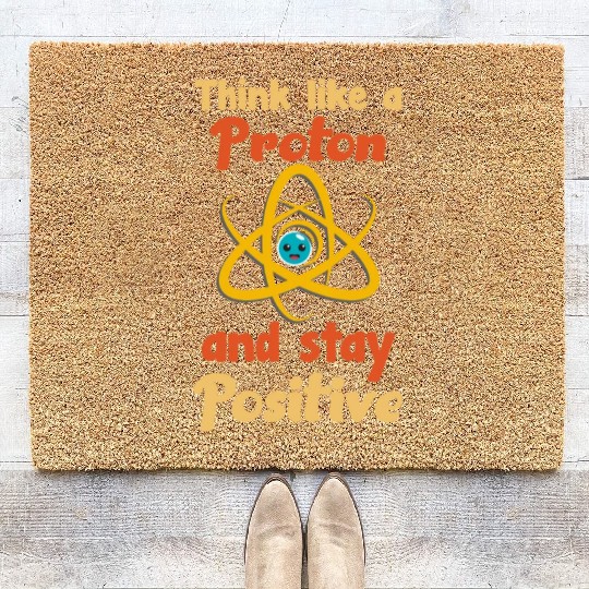 Think like a proton and stay positive Coir Doormats