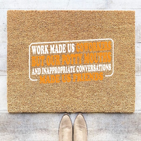 Our Inappropriate Conversations Made Us Friends 8 Coir Doormats