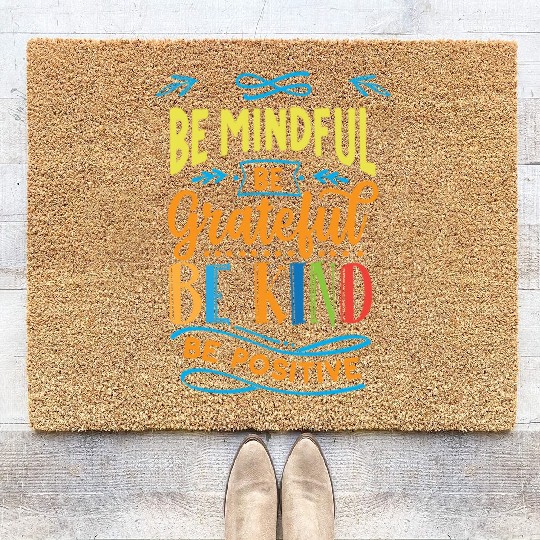 Be mindful be grateful be kind be positive Coir Doormats