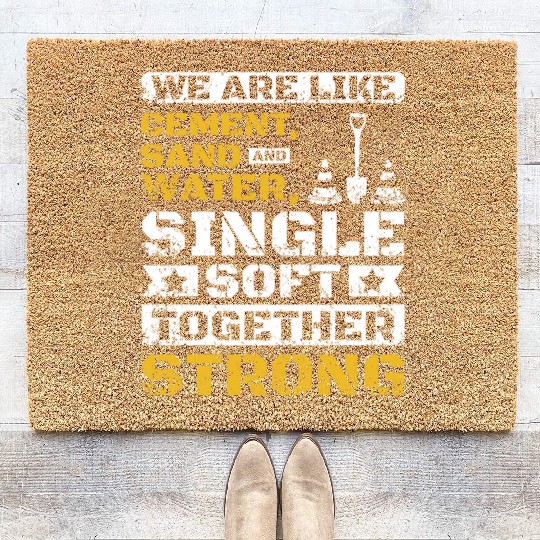We are like cement sand and water Coir Doormats