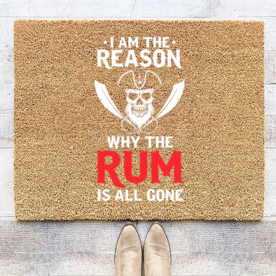 I Am The Reason Why All The Rum Is Gone Pirate Shi Coir Doormats