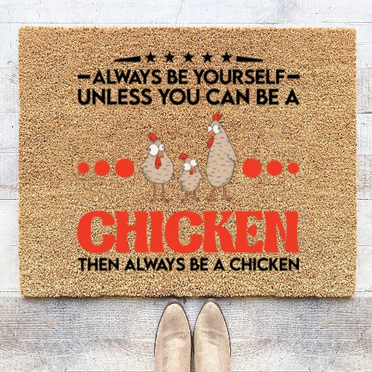 Always Be Yourself Unless You Can A Chicken Coir Doormats