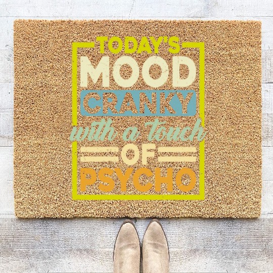 Today's Mood Cranky With A Touch Of Psycho Coir Doormats