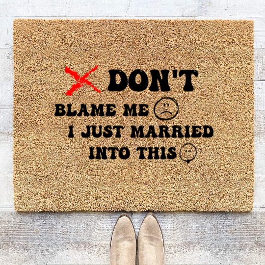 DON'T BLAME ME I JUST MARRIED INTO THIS Coir Doormats