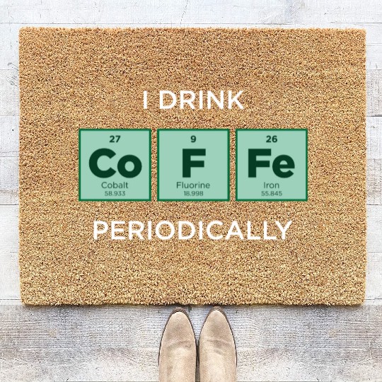 I Drink COFFEE Periodically Periodic Table Coir Doormats