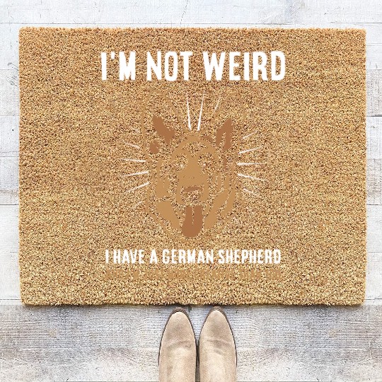 I'm not weird I have a German Shepherd Coir Doormats