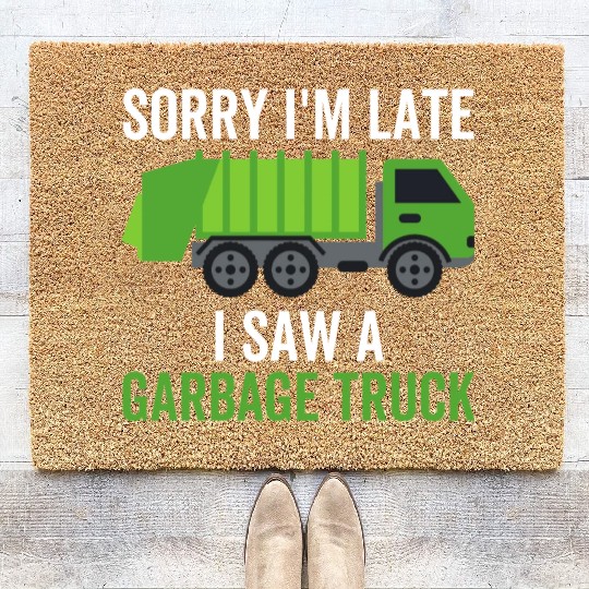 Sorry I'm Late I Saw a Garbage Truck Coir Doormats