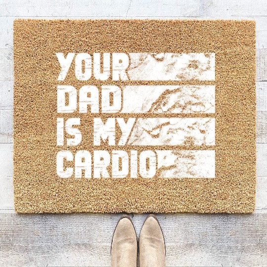 Your Dad Is My Cardio Gym Exercise Humorous Coir Doormats