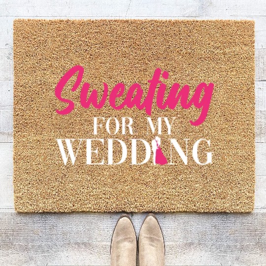 Sweating For My Wedding - Bride Bachelorette Party Coir Doormats