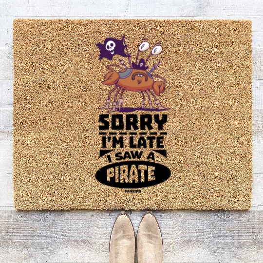 Sorry I'm Late I Saw A Pirate Coir Doormats