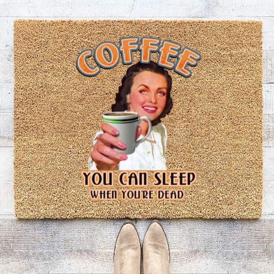 Coffee You Can Sleep When You're Dead For Coffee Coir Doormats