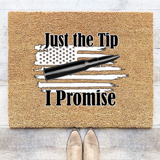 Just The Tip I Promise Bullet On Distressed Flag Coir Doormats