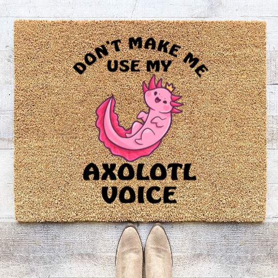 Dont Make Me Use My Axolotl Voice Coir Doormats