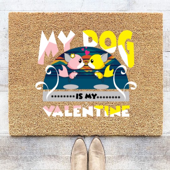 My dog is my Valentine Coir Doormats