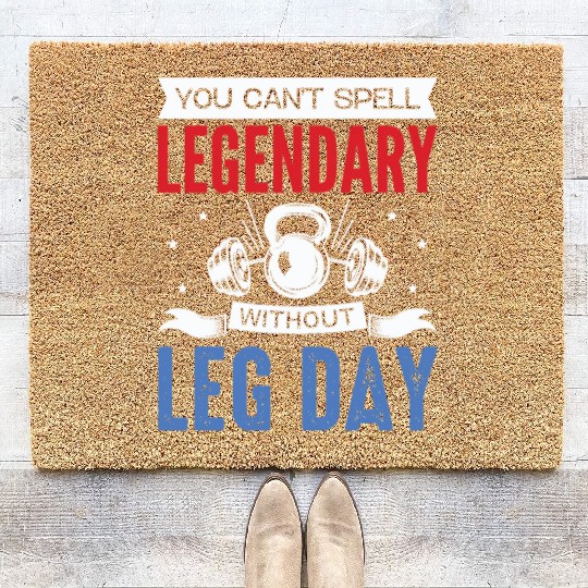 Can't Spell Legendary Without Leg Day For Body Bui Coir Doormats