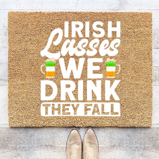 Irish Lasses We Drink They Fall - St Patricks Day Coir Doormats
