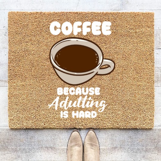 Coffee Because Adulting Is Hard Coir Doormats