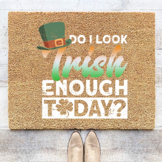Do I Look Irish Enough Today? - St Patricks Day Coir Doormats