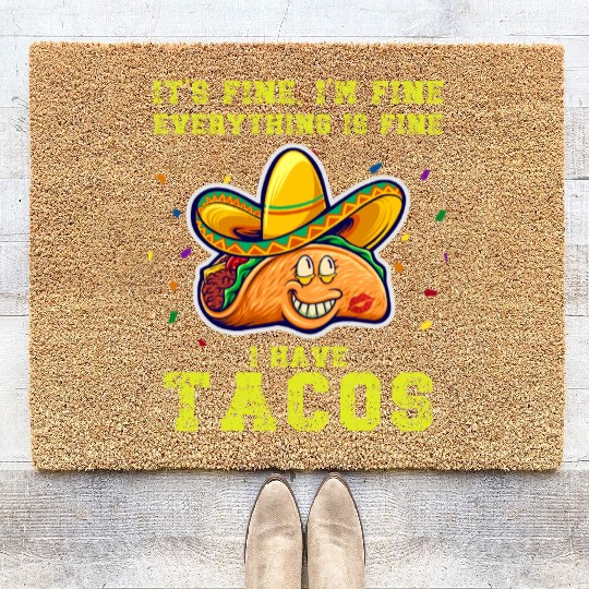 its fine im fine I have tacos Coir Doormats