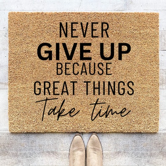 never give up because great things take time quote Coir Doormats