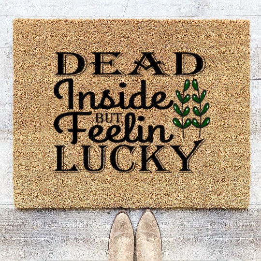 Dead Inside But Feelin Lucky Coir Doormats