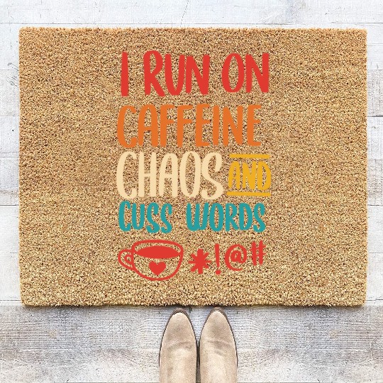 I Run On Caffeine Chaos And Cuss Words Coir Doormats