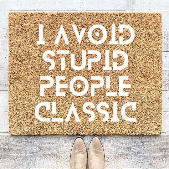 I Avoid Stupid People Classic | stop making stupid Coir Doormats