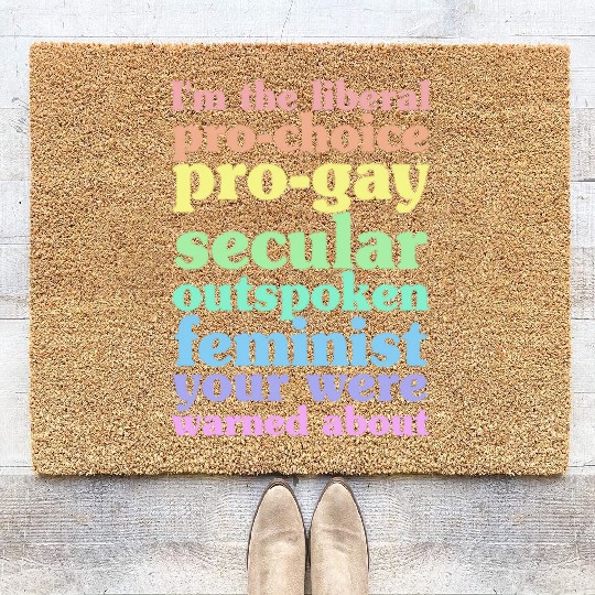 I'm The Liberal Pro-Choice Pro-Gay Coir Doormats