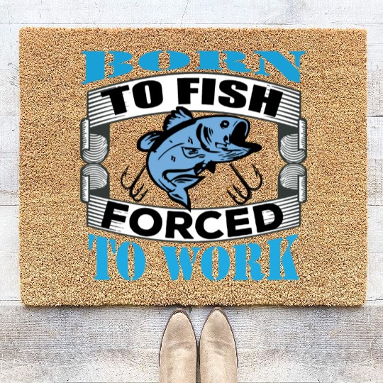 Born to fish forced to work Coir Doormats
