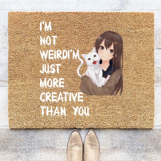 I'm Not Weird I'm Just More Creative Than You Coir Doormats