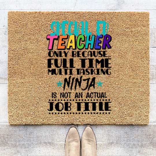 Special Ed Teacher Only Because Full Time Multi Coir Doormats