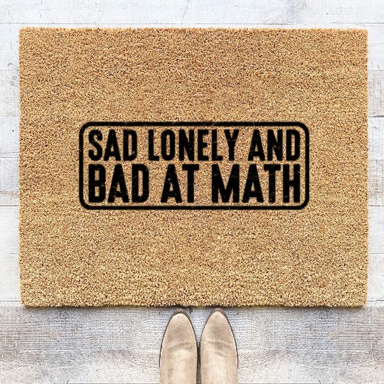 Sad Lonely And Bad At Math 4 Coir Doormats