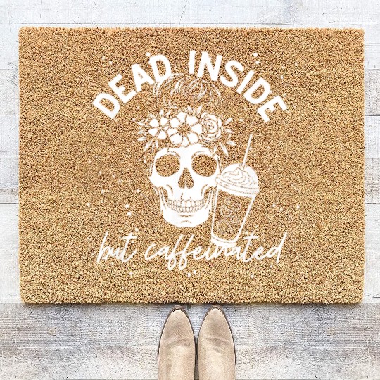 Dead Inside But Caffeinated coffee Lover Coir Doormats