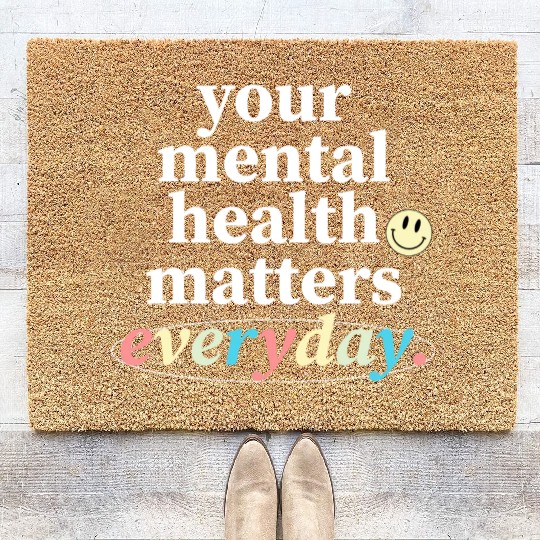 Your Mental Health Matters Everyday. Coir Doormats