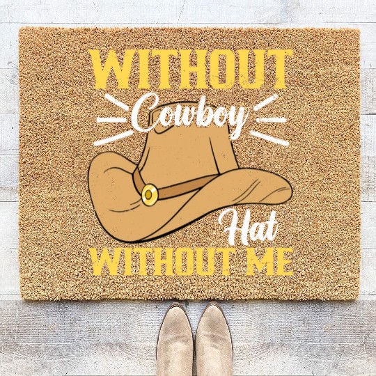 Without Cowboy Hat Without Me I Cowboy Coir Doormats
