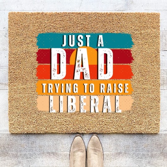 Just A Dad Trying To Raise A Liberal Coir Doormats