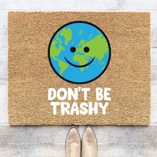 Dont Be Trashy Save The Planet Nature Earth Coir Doormats