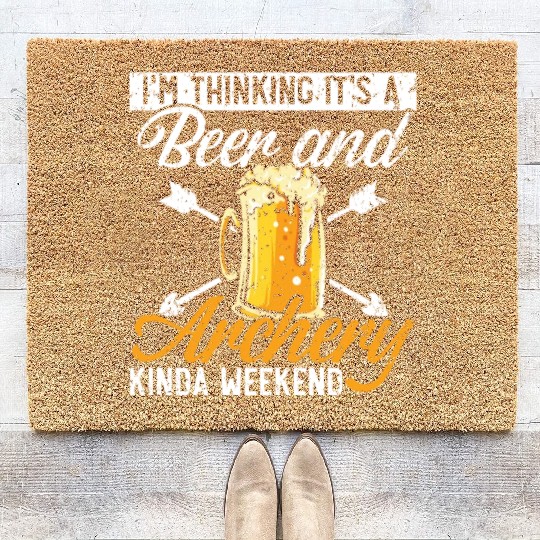 I'm Thinking It's A Beer And Archery Kinda Weekend Coir Doormats