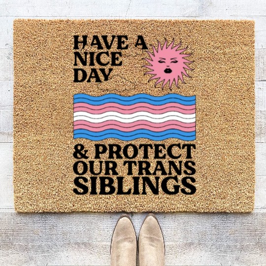 Have A Nice Day And Protect Our Trans Siblings Coir Doormats