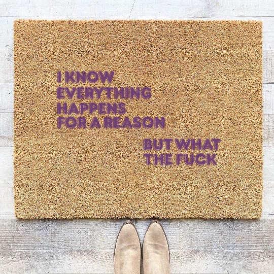 I know everything happens for a reason but wtf Coir Doormats