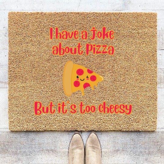 I Have A Joke About Pizza But It’s Too Cheesy Coir Doormats