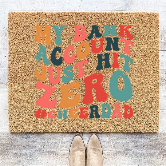 My Bank Acco Just Hit Zero Cheer Dad Coir Doormats