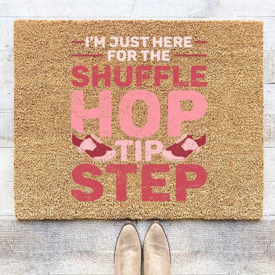 Tap Dance Just Here For The Shuffle Hop Tip Step Coir Doormats