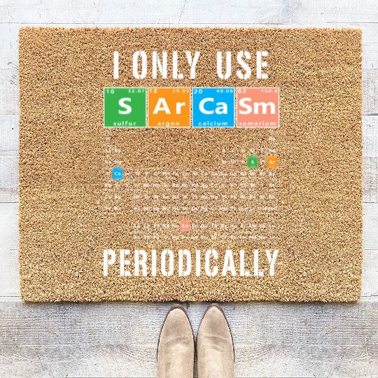 Sarcasm Periodic Table I Only Use Sarcasm Periodic Coir Doormats