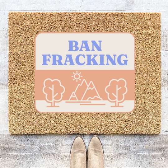 Ban Fracking Save Our Environment cool Coir Doormats