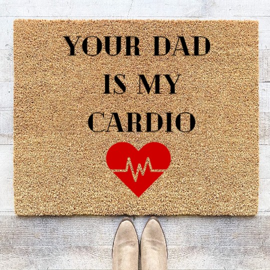 Your Dad Is My Cardio Coir Doormats