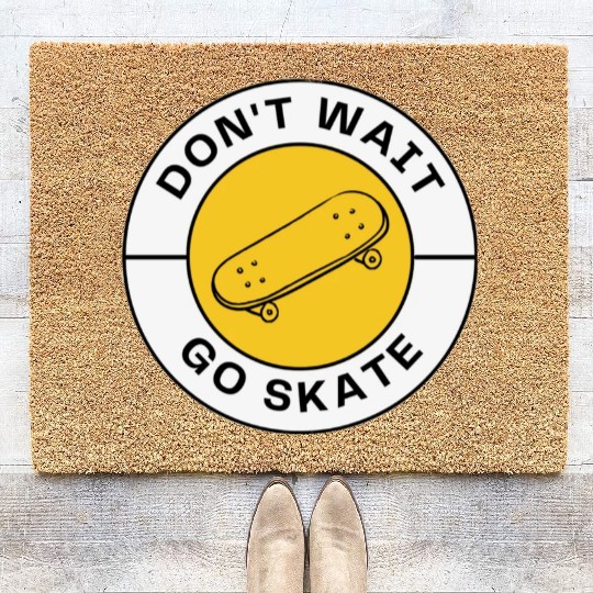 Skateboard gift for skaters - don't wait go skate Coir Doormats